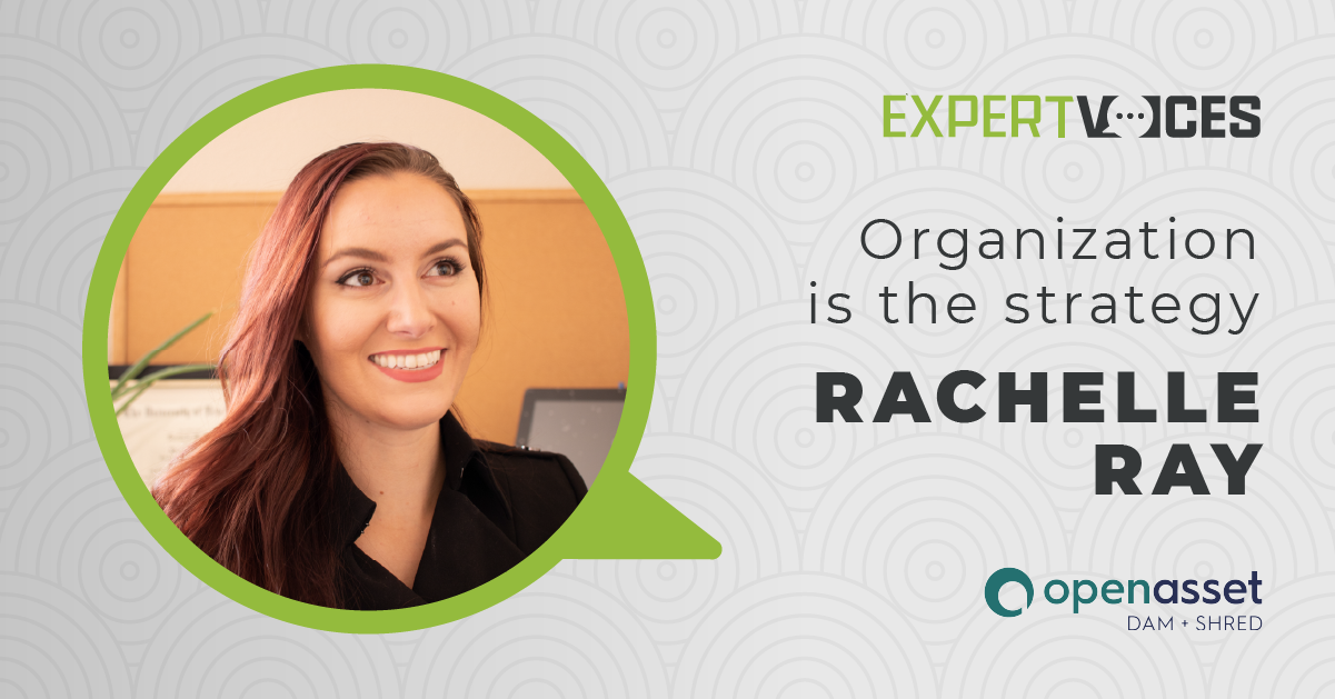 A picture of Rachelle Ray from OpenAsset with the following text: Expert Voices; Organization is the Strategy; Rachelle Ray; OpenAsset